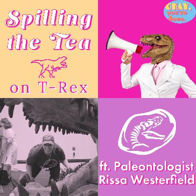 Spilling the Tea on T-Rex with Paleontologist Rissa Westerfield
