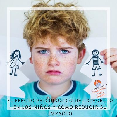EL EFECTO PSICOLOGICO DEL DIVORCIO EN LOS NIÑO Y COMO REDUCIR SU IMPACTO