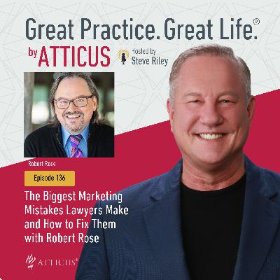 136: The Biggest Marketing Mistakes Lawyers Make and How to Fix Them with Robert Rose