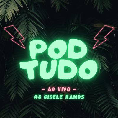 #8 GISELE RAMOS - POD TUDO AO VIVO