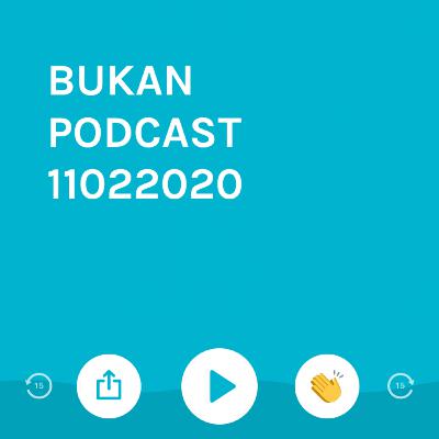 BUKAN PODCAST 11022020