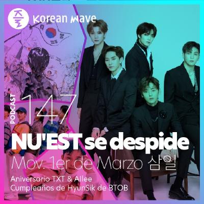 YKW 147: NUEST se despide. Movimiento 1ero de Marzo. Aniversario de TXT y Ailee. Cumpleanos HyunSik de BTOB.