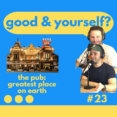 23 | The Pub: Greatest Place on Earth 23 | The Pub: Greatest Place on Earth