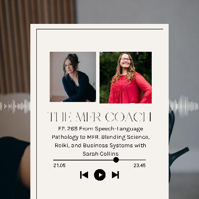 EP. 268 From Speech-Language Pathology to MFR. Blending Science, Reiki, and Business Systems with Sarah Collins