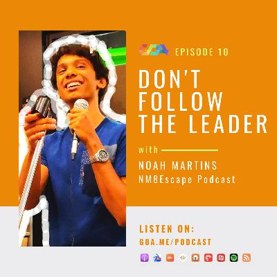 Don't follow the leader with Noah Martins of the NM8Escape Podcast | Episode 10