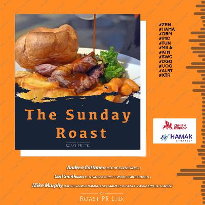 S11 Ep43: Sunday Roast featuring Andrea Cattaneo, CEO of Zenith Energy, Carl Smithson, CEO and Executive Director & Mike Murphy, Executive Director and Chief Strategy Officer at Hamak Strategy Limited #ZEN #HAMA #ORM #IMC #TUN #MILA #ATN #SWC #DGQ #UOG #ALRT #XTR