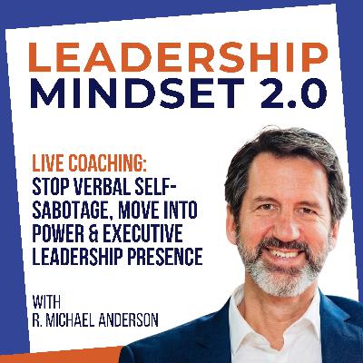 Live Coaching (Penny 2/2) Stop Verbal Self-Sabotage, Move Into Power & Executive Leadership Presence
