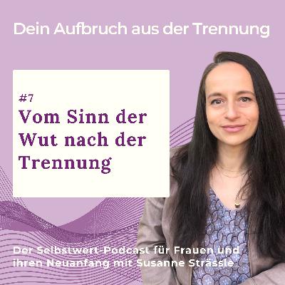 #07 Vom Sinn der Wut nach der Trennung