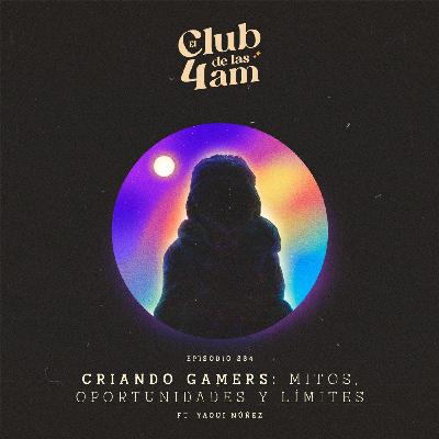 234. Criando Gamers: mitos, oportunidades y límites [Ft. Yaqui Núñez del Risco Mejia]