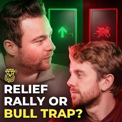 Relief Rally or Final Bull Trap? | Ep. 25