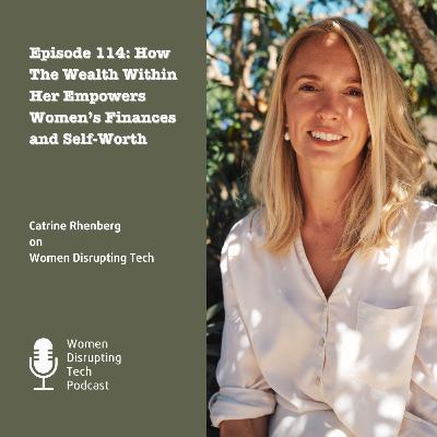 How The Wealth Within Her Empowers Women’s Finances and Self-Worth with Catrine Rhenberg | Ep. 114