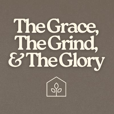 The Grace, the Grind, and the Glory