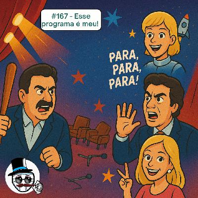#167 – Esse Programa é Meu!