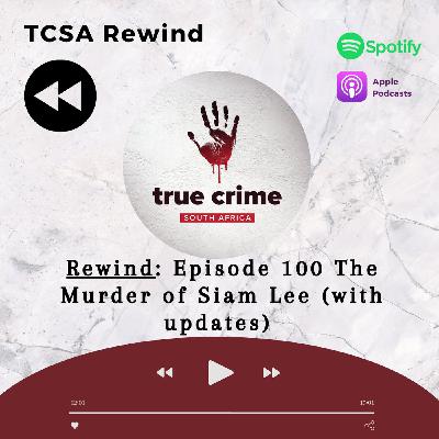 TCSA Rewind: Episode 100 The Murder of Siam Lee (with updates)
