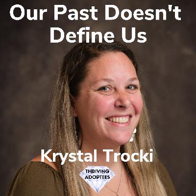 Our Past Doesn't Define Us With  Krystal Trocki