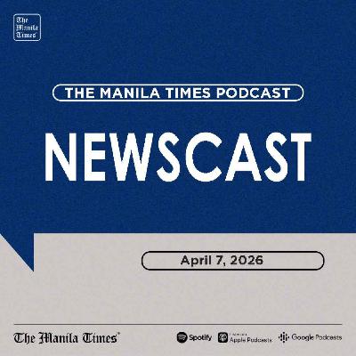 The Manila Times Newscast | April 7, 2026