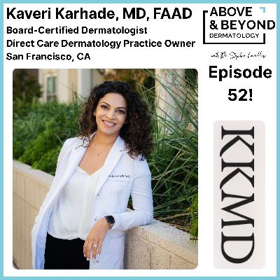 Thriving through Direct Care Dermatology in the City by the Bay | Kaveri Karhade, MD, FAAD