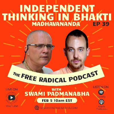 THE FREE RADICAL PODCAST #39 | Independent Thinking in Bhakti | Madhavananda dasa - 2/5/25