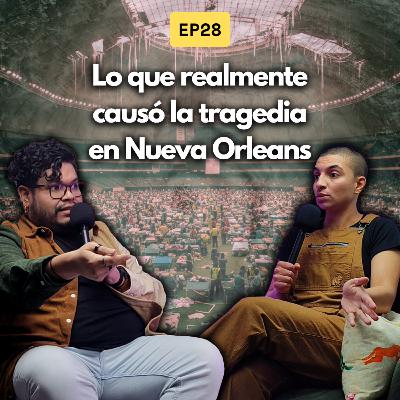 EP28 T03 - Huracán Katrina | Más allá del desastre natural