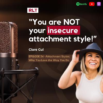 Attachment Styles: Why You Love the Way You Do with Clare Cui | RT054
