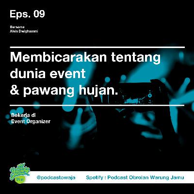 Eps. 09 (Membicarakan tentang dunia event & pawang hujan)