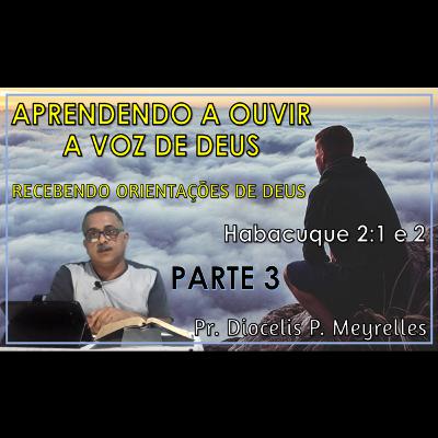 Aprendendo a Ouvir a Voz de Deus - Parte 3