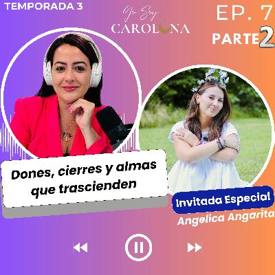 Ep. 7 Parte 2 | Dones, cierres y almas que trascienden
