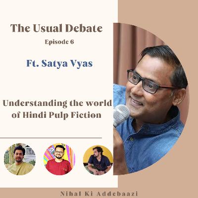 The Usual Debate | Ep 6 Ft. Satya Vyas | Discussing the world of Hindi Pulp Fiction