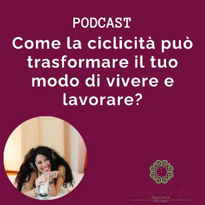 Come la ciclicità può trasformare il tuo modo di vivere e lavorare?