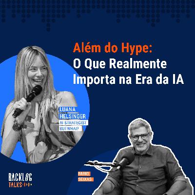 #24: Além do Hype: O Que Realmente Importa na Era da IA