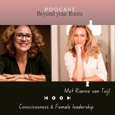 Episode 3 - Consciousness & Female Leadership - in gesprek met Rianne van Tuijl
