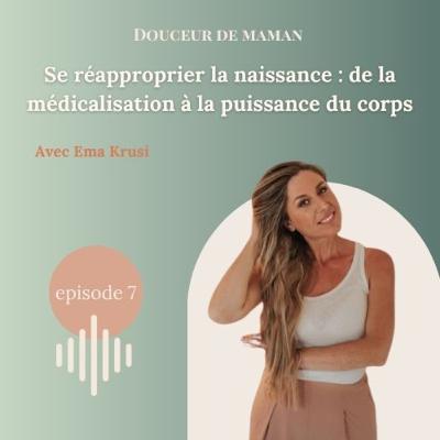 #07 Se réapproprier la naissance: de la médicalisation à la puissance du corps, avec Ema Krusi