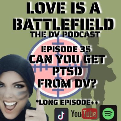 Ep 35 Can you get PTSD from DV? * TRIPLE LENGTH (will she ever stop talking) EPISODE* Ep 35 Can you get PTSD from DV? * TRIPLE LENGTH (will she ever stop talking) EPISODE*