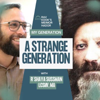 Rav Kook (31): A Strange Generation | Meimor HaDor – My Generation
