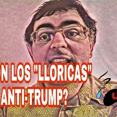 ¿Quiénes son los "lloricas" (crybabies) anti-Trump?