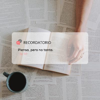 Ep. 08| Piensa, pero no tanto