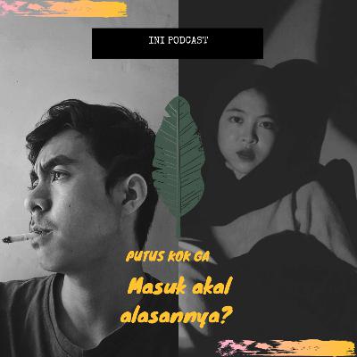 Putus Kok Ga Masuk Akal Alasannya?