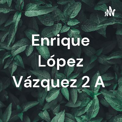 Enrique López Vázquez 2 A