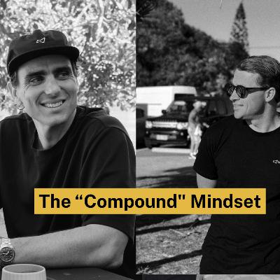 The Power Of The "Compound" Mindset | Ep 158