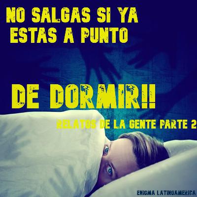EP07 Relatos De La Gente 2 - Mitos Que Resultaron Ser Ciertos!!! No Salir Cuando Ya Estas Descanzando o Mueres!