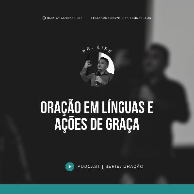 Oração ep4 - Oração em Línguas e Ações de Graça - Pastor Felipe