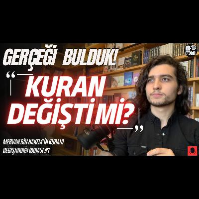 S1E79 - Mervan Kuranı Değiştirdi Mi? 7 Farklı Kuran Gerçeği Bul: Çarpıcı Bir Reddiye!