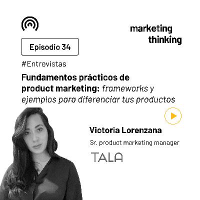 34. Fundamentos prácticos de product marketing: frameworks y ejemplos para diferenciar tus productos - Victoria Lorenzana, Sr. product marketing manager en Tala