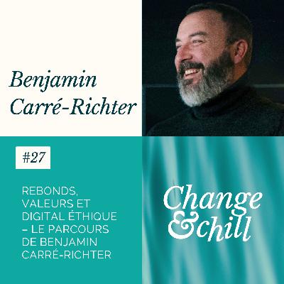 #27 Rebonds, valeurs et digital éthique – Le parcours de Benjamin Carré-Richter