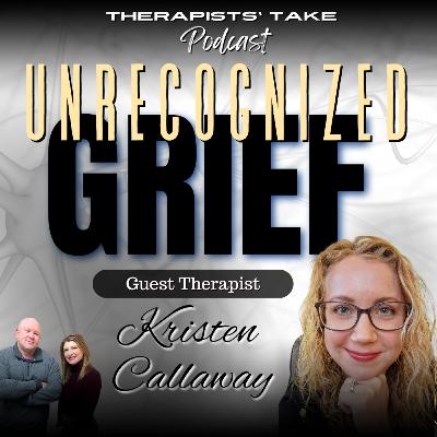 Episode 69: On Hidden Heartache & Unrecognized Grief | Guest: Kristen Callaway, LMFT
