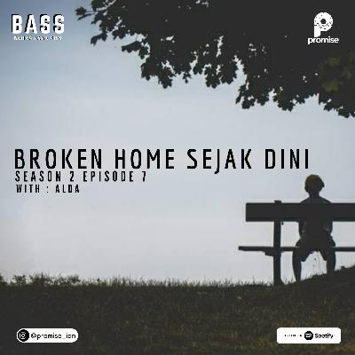 BROKEN HOME SEJAK DINI BROKEN HOME SEJAK DINI