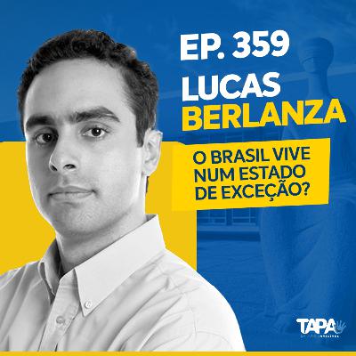 EP.359 - O Brasil em regime de exceção? Com Lucas Berlanza