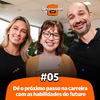 DesenvolveCast Episódio #05 | Dê o próximo passo na carreira com as habilidades do futuro
