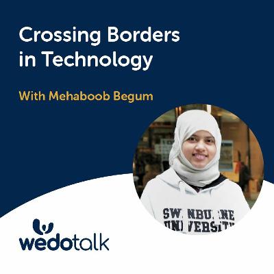 Crossing Borders In Technology | Wedotalk with David Jaques and Special Guest - Mehaboob Begum