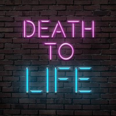 Death To Life